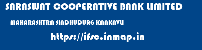 SARASWAT COOPERATIVE BANK LIMITED  MAHARASHTRA SINDHUDURG KANKAVLI   ifsc code